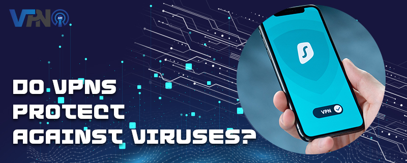 Do VPNs protect against viruses?