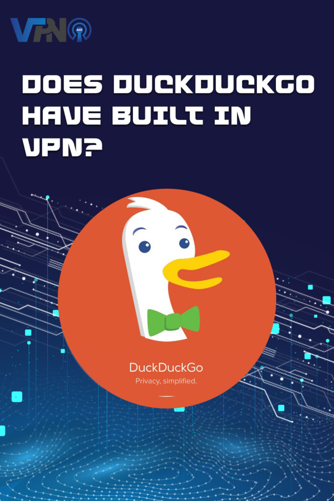 Does DuckDuckGo have built in VPN?