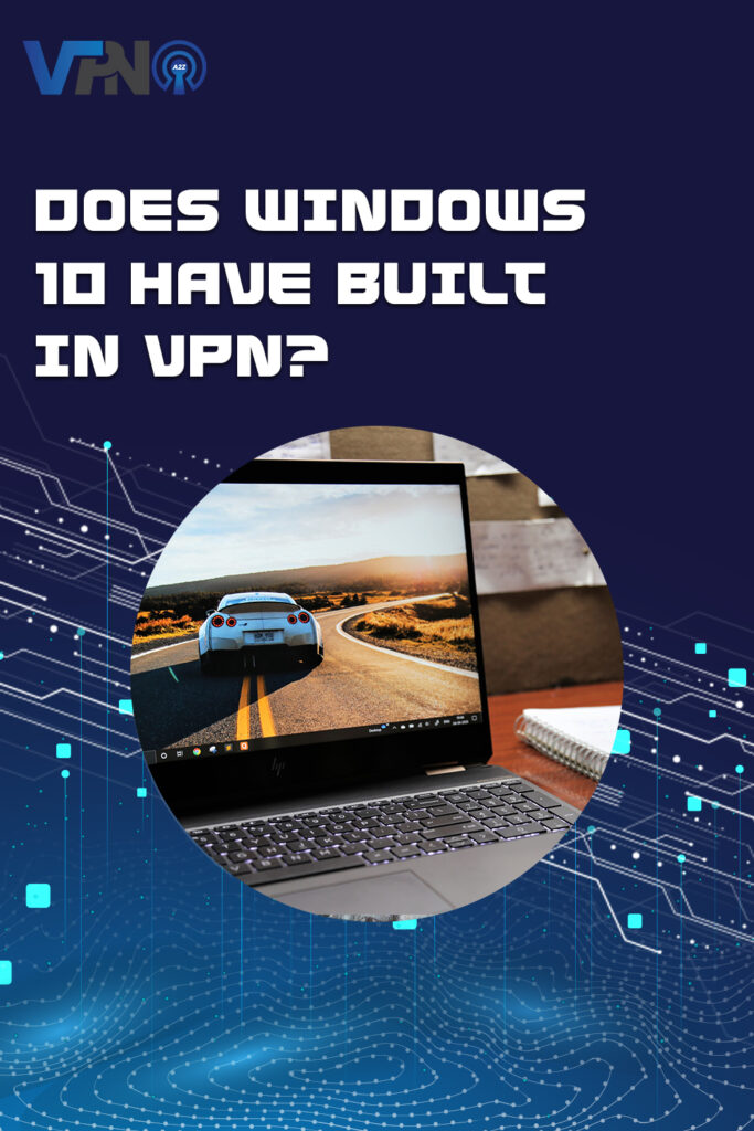 Does Windows 10 have builtin VPN? [ Detailed Answer ]