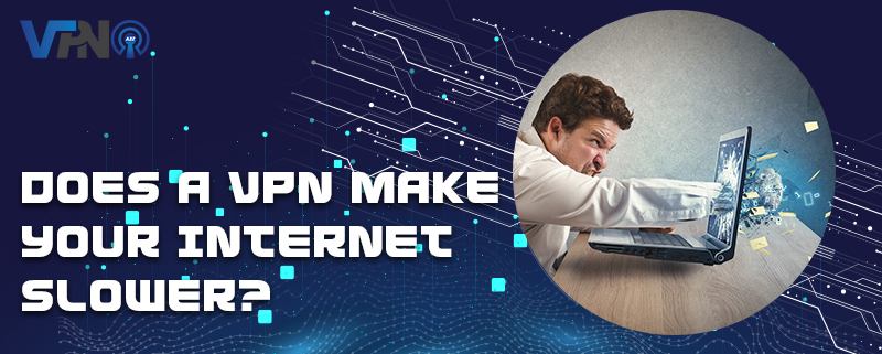 Un VPN rend-il votre internet plus lent ?