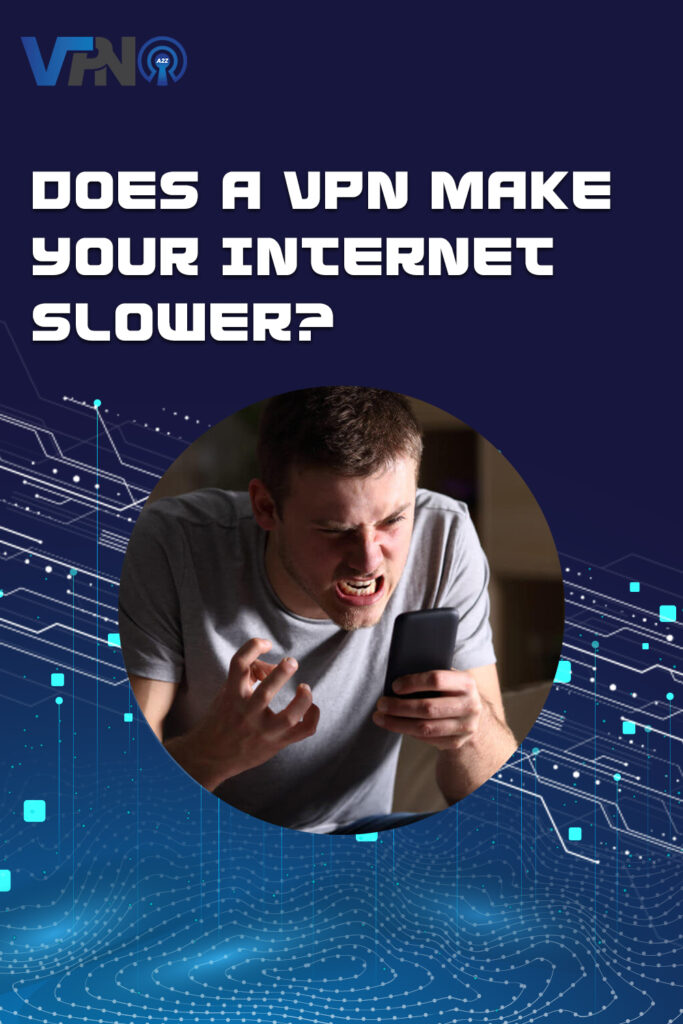 Does a VPN make your internet slower?