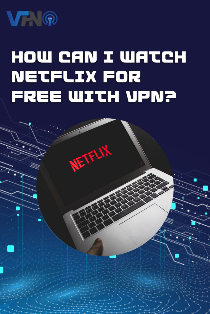 Wie kann ich Netflix kostenlos mit VPN sehen?