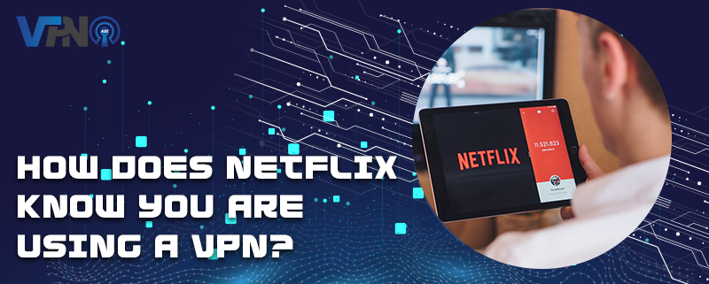 Comment Netflix sait-il que vous utilisez un VPN ?