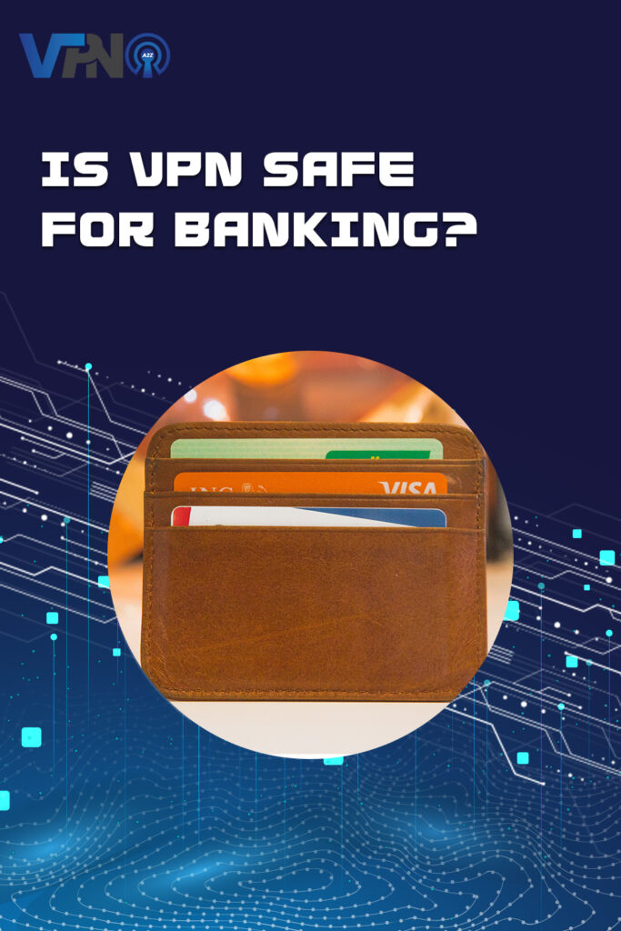 Is VPN safe for banking?