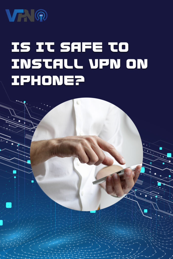 Is it safe to install VPN on iPhone?