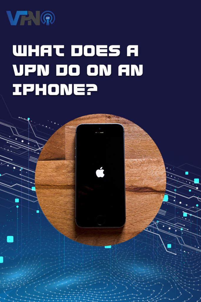What does a VPN do on an iPhone?