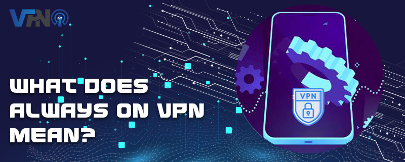 What does always on VPN mean?