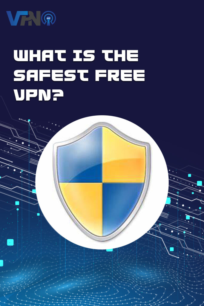 Quel est le VPN gratuit le plus sûr ?