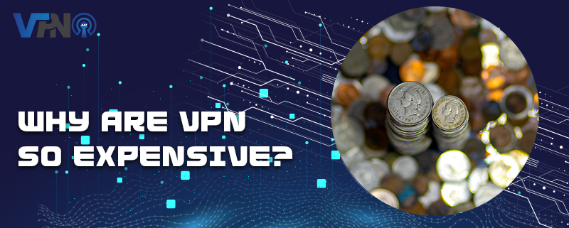 Warum sind VPN so teuer?